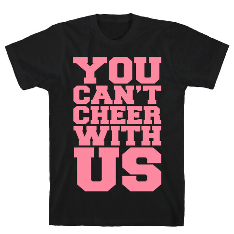You Can't Cheer With Us T-Shirt