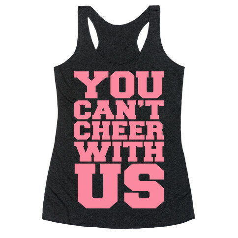 You Can't Cheer With Us Racerback Tank Top