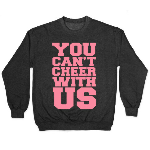 You Can't Cheer With Us Pullover