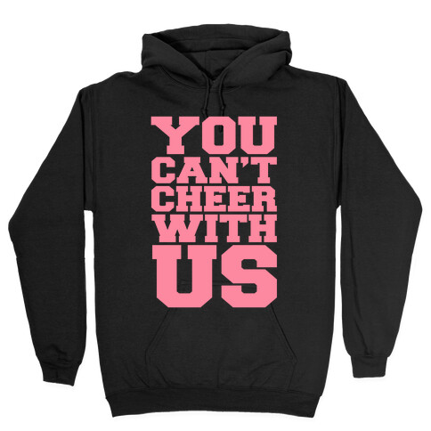 You Can't Cheer With Us Hooded Sweatshirt