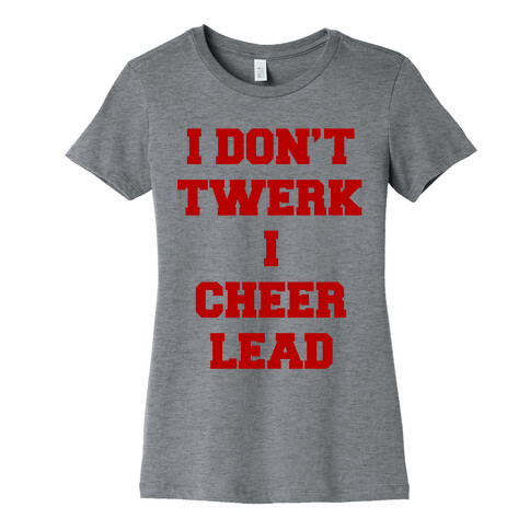 I Don't Twerk I Cheer Lead Womens T-Shirt
