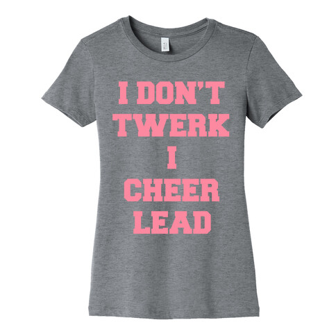 I Don't Twerk I Cheer Lead Womens T-Shirt