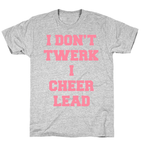 I Don't Twerk I Cheer Lead T-Shirt