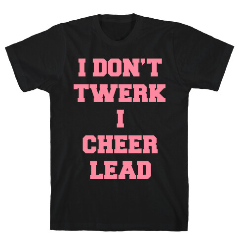 I Don't Twerk I Cheer Lead T-Shirt