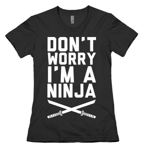 Don't Worry I'm A Ninja Womens T-Shirt