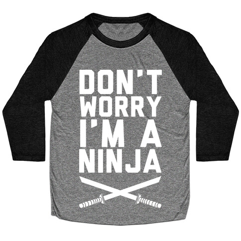 Don't Worry I'm A Ninja Baseball Tee