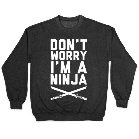 Don't Worry I'm A Ninja Pullover