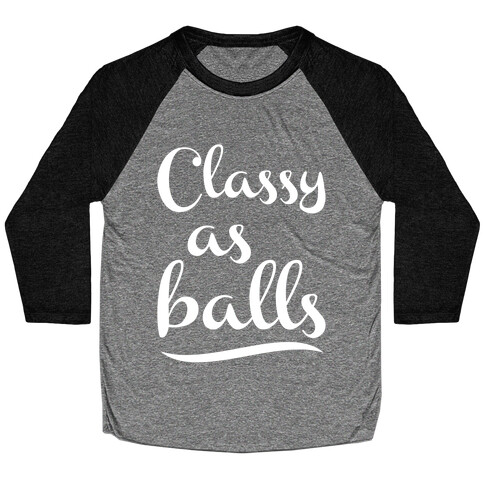 Classy As Balls Baseball Tee