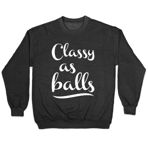 Classy As Balls Pullover