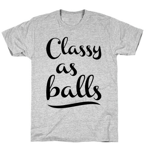 Classy As Balls T-Shirt