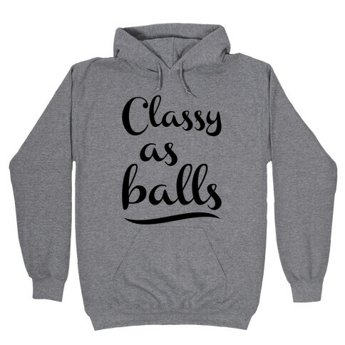 Classy As Balls Hooded Sweatshirt
