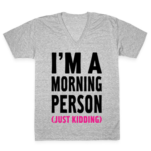 I'm a Morning Person Just Kidding V-Neck Tee Shirt