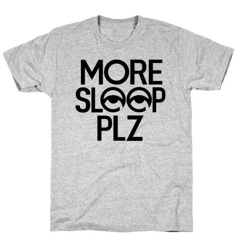 More Sleep Please T-Shirt