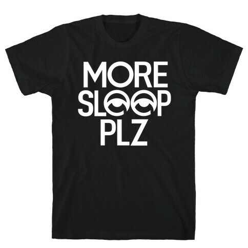 More Sleep Please T-Shirt