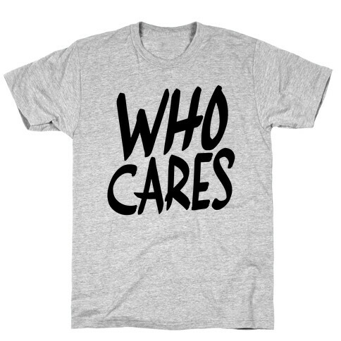 Who Cares? T-Shirt