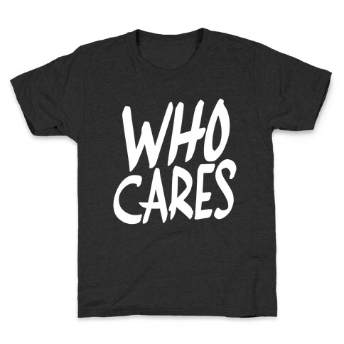 Who Cares? Kids T-Shirt