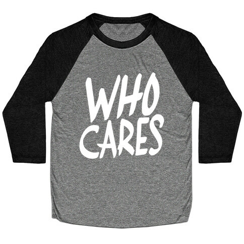 Who Cares? Baseball Tee