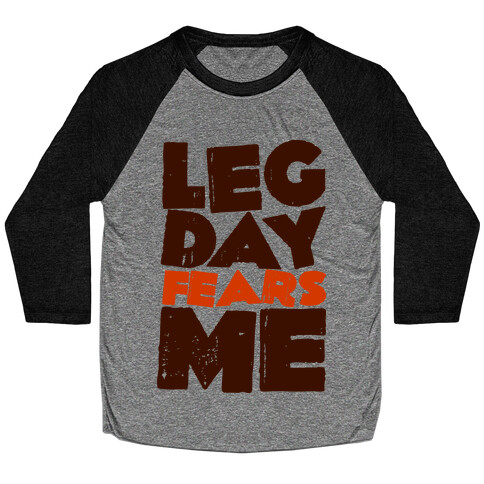 Leg Day Fears Me  Baseball Tee