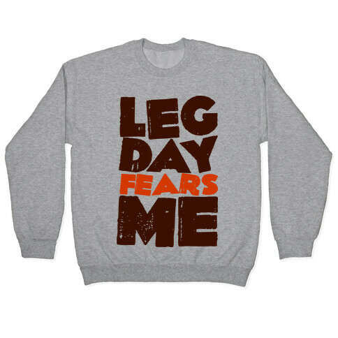 Leg Day Fears Me  Pullover