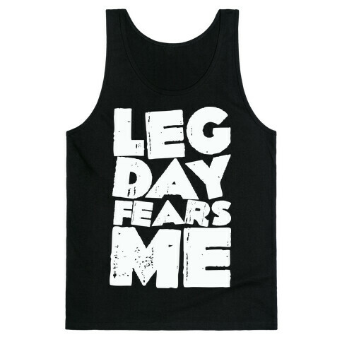 Leg Day Fears Me  Tank Top