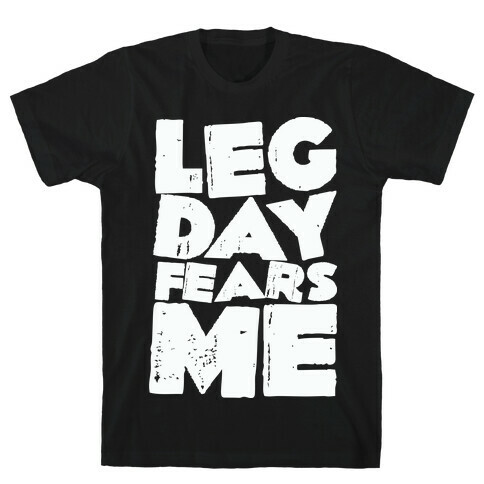 Leg Day Fears Me  T-Shirt