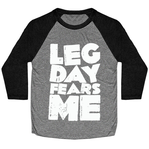 Leg Day Fears Me  Baseball Tee