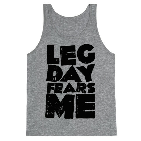 Leg Day Fears Me  Tank Top