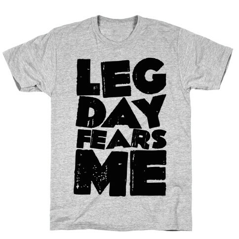 Leg Day Fears Me  T-Shirt