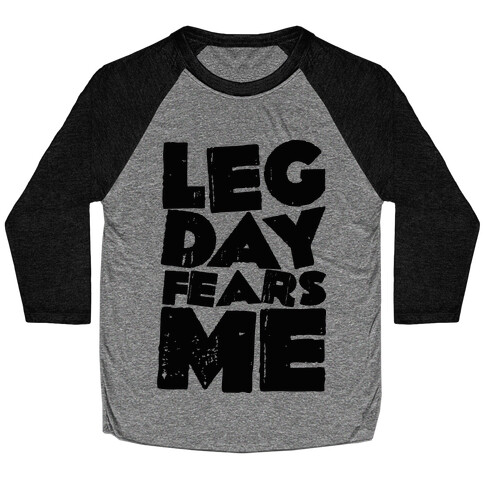 Leg Day Fears Me  Baseball Tee