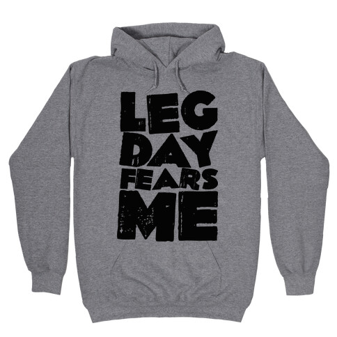 Leg Day Fears Me  Hooded Sweatshirt