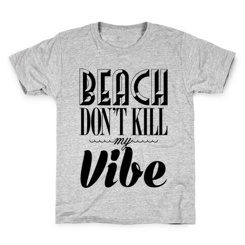 Beach Don't Kill My Vibe Kids T-Shirt