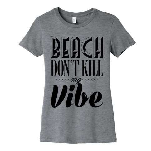 Beach Don't Kill My Vibe Womens T-Shirt