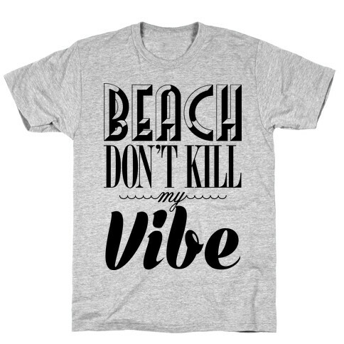 Beach Don't Kill My Vibe T-Shirt