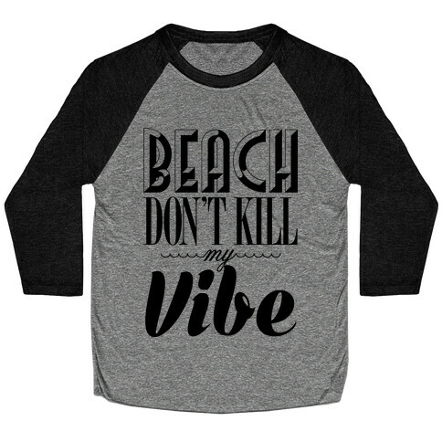 Beach Don't Kill My Vibe Baseball Tee