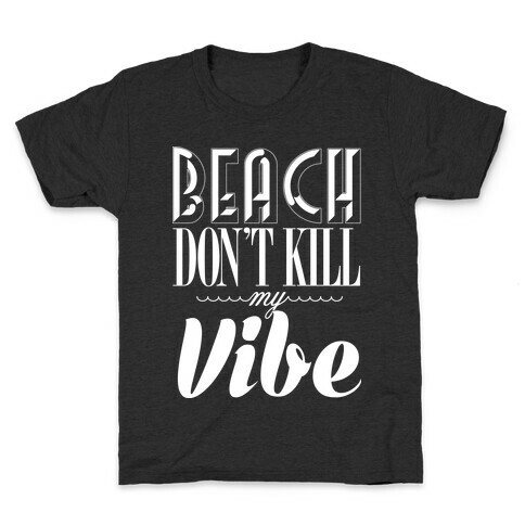 Beach Don't Kill My Vibe Kids T-Shirt