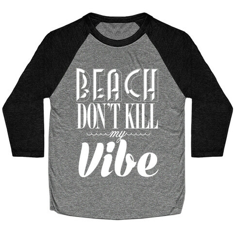 Beach Don't Kill My Vibe Baseball Tee