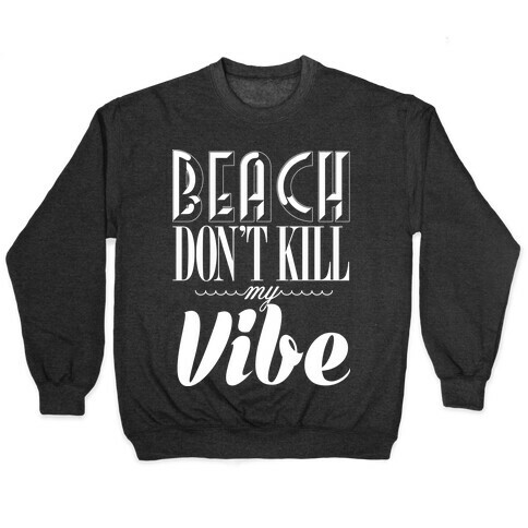 Beach Don't Kill My Vibe Pullover