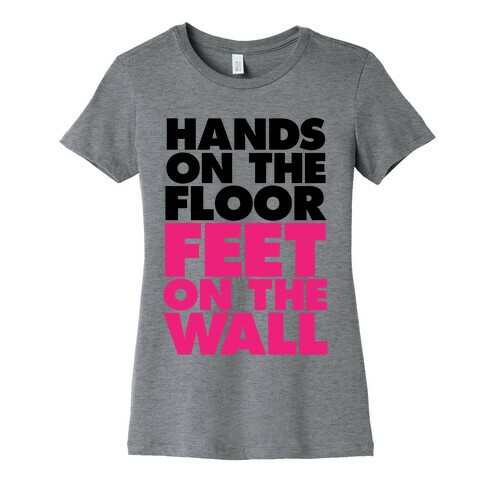 Hands On The Floor, Feet On The Wall Womens T-Shirt