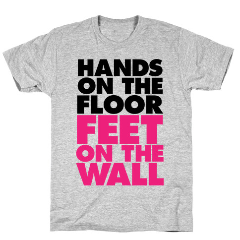 Hands On The Floor, Feet On The Wall T-Shirt