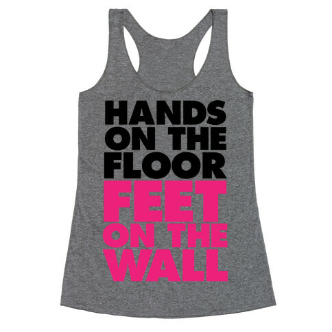 Hands On The Floor, Feet On The Wall Racerback Tank Top