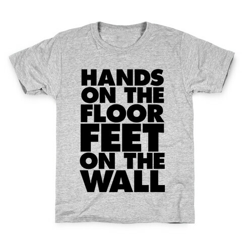 Hands On The Floor, Feet On The Wall Kids T-Shirt