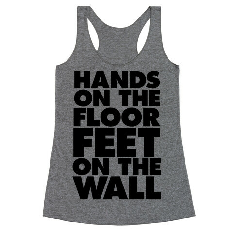 Hands On The Floor, Feet On The Wall Racerback Tank Top