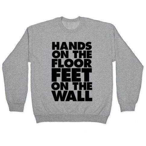 Hands On The Floor, Feet On The Wall Pullover