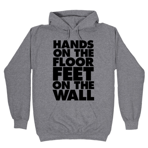 Hands On The Floor, Feet On The Wall Hooded Sweatshirt