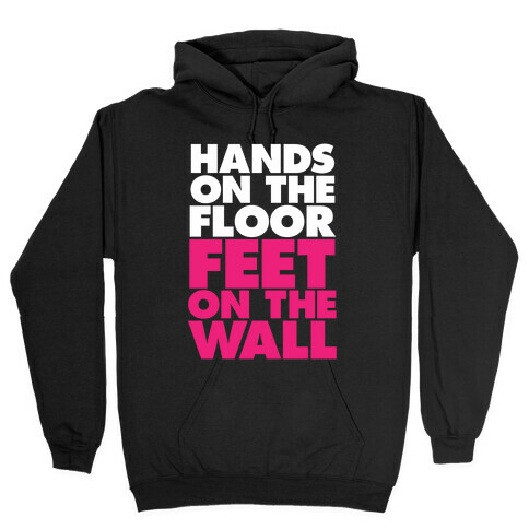 Hands On The Floor, Feet On The Wall Hooded Sweatshirt