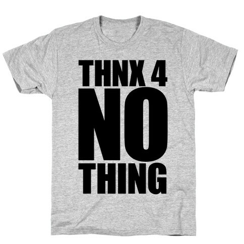 Thanks For Nothing T-Shirt