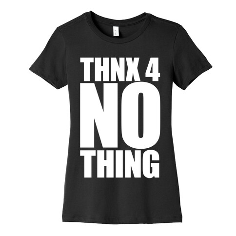 Thanks For Nothing Womens T-Shirt