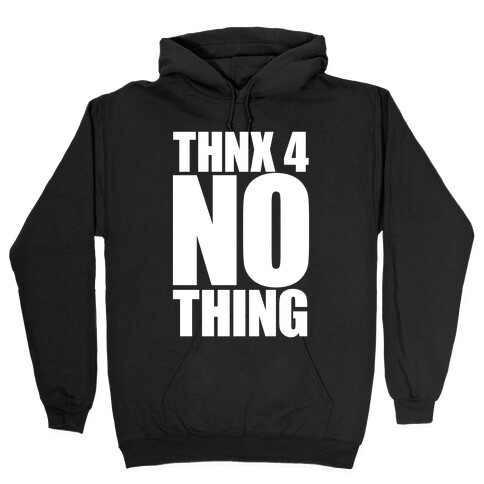 Thanks For Nothing Hooded Sweatshirt