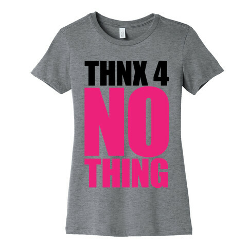 Thanks For Nothing Womens T-Shirt