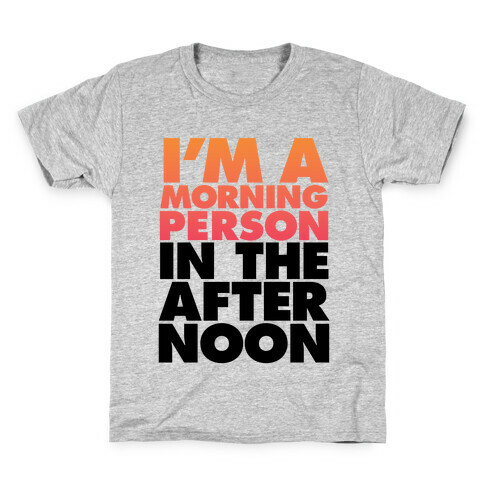 I'm A Morning Person In The Afternoon Kids T-Shirt